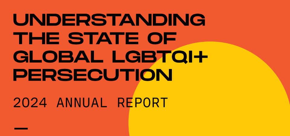 Annual Report 2024: Understanding the State of Global LGBTQI+ Persecution